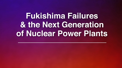 Nuclear failures & the next generation of nuclear power plants