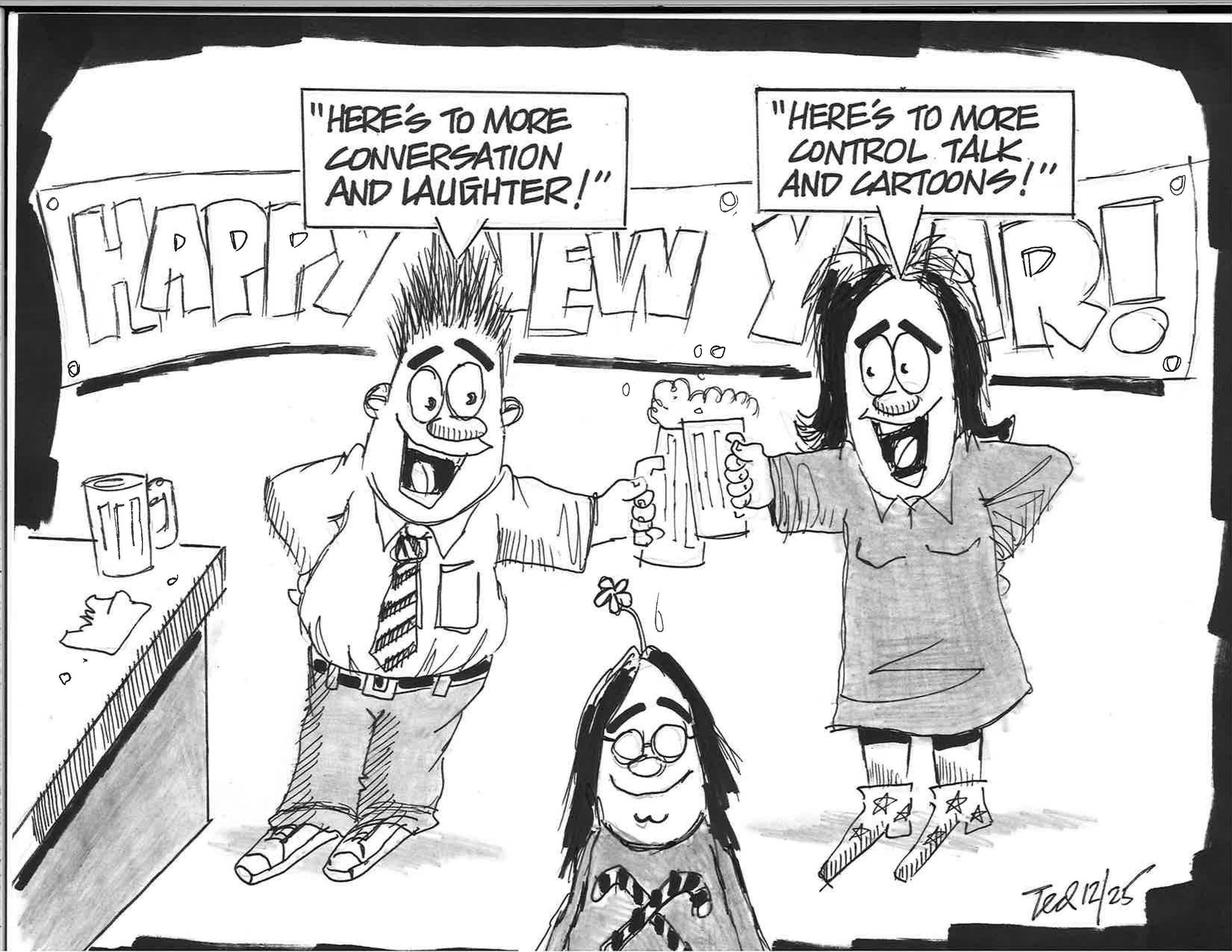 A woman and a man are in a bar with a huge 'Happy New Year' banner toasting each other with beer mugs. The man says, 'Here is to more conversation and laughter!' The woman says, 'Here is to more Control Talk and cartoons!'